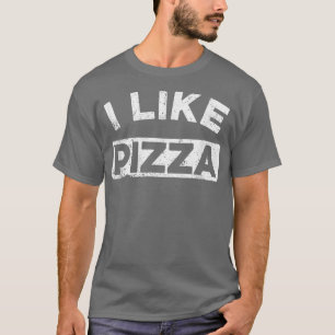 I Like Pizzafunny Food Pizza Lover Message 521120 T-Shirt