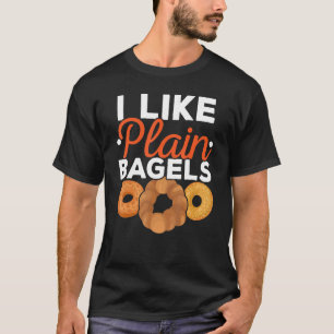 I Like Plain Bagels Food Foodie Bread Jewish T-Shirt