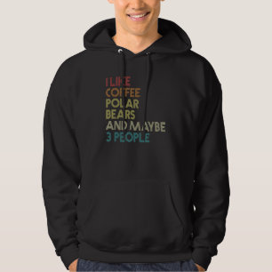 I Like Polar Bears Coffee And Maybe 3 People Vinta Hoodie