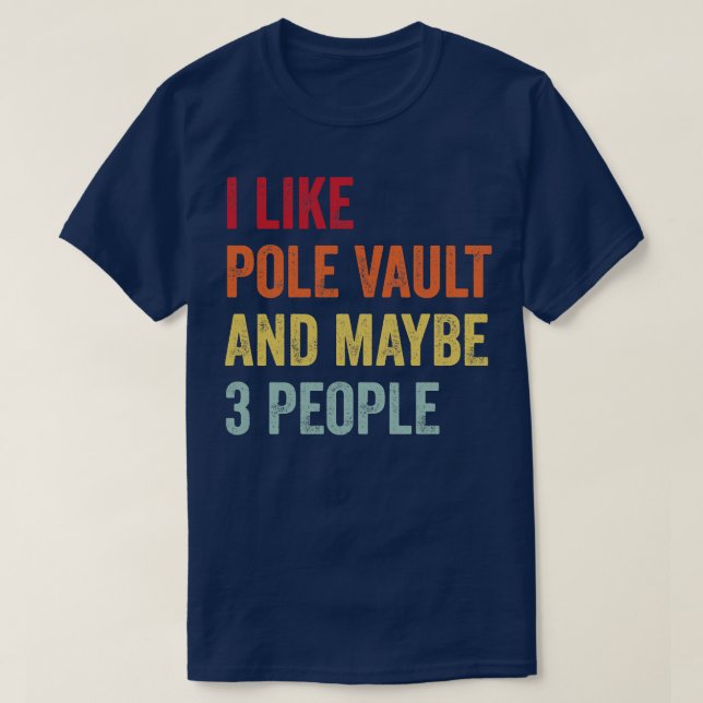 I Like Pole vault Maybe 3 People T-Shirt (Design Front)