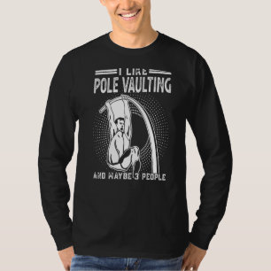 I Like Pole Vaulting And Maybe 3 People - Pole Jum T-Shirt