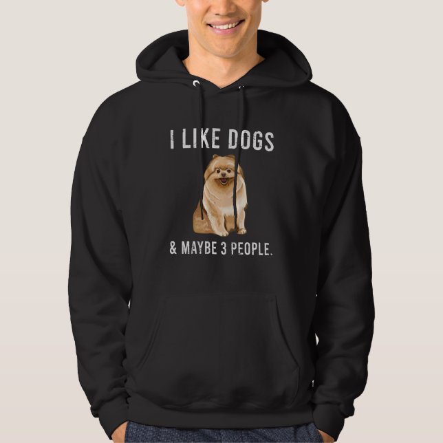 I Like Pomeranian Dogs And Maybe 3 People Hoodie (Front)