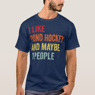 I Like Pond hockey Maybe 3 People T-Shirt