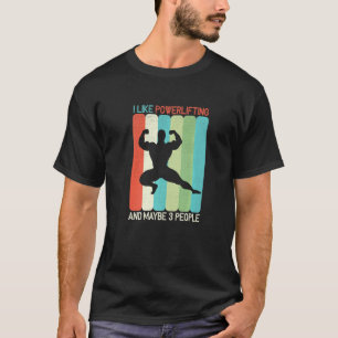 I Like Powerlifting And Maybe 3 People T-Shirt