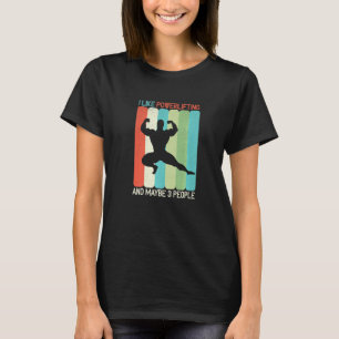 I Like Powerlifting And Maybe 3 People   T-Shirt