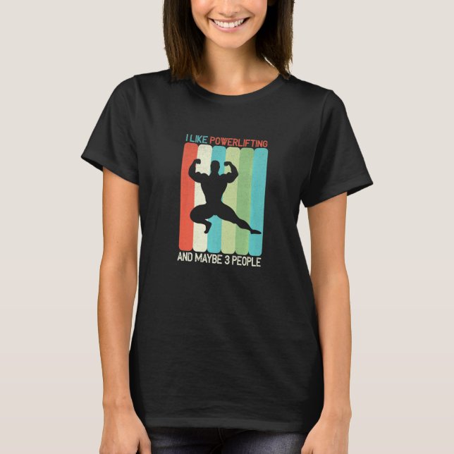 I Like Powerlifting And Maybe 3 People   T-Shirt (Front)
