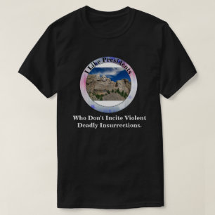 I Like Presidents Who Don't Incite Insurrections. T-Shirt