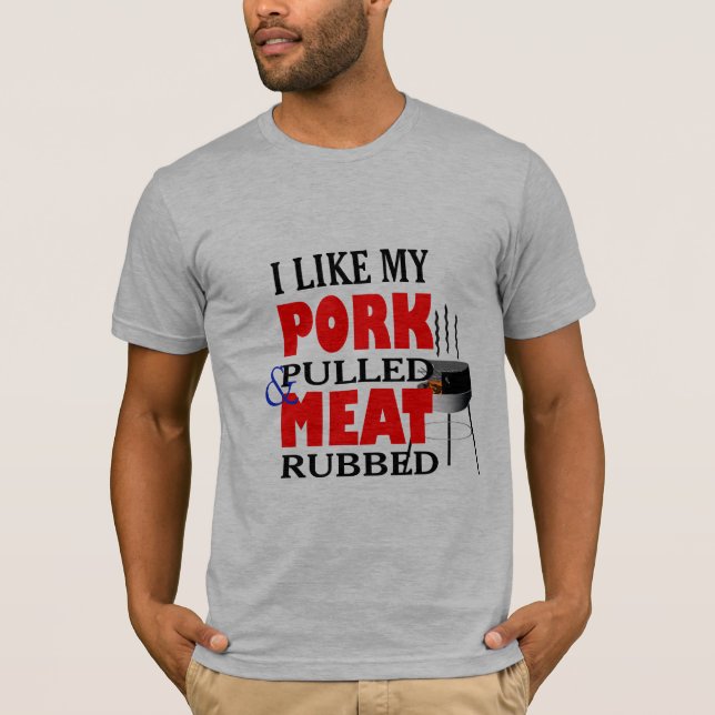 i like pulled pork meat rubbed funny tshirt design (Front)