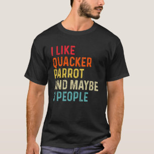 I Like Quacker Parrot And Maybe 3 People Retro Vin T-Shirt