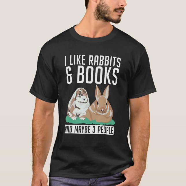 I like Rabbits & Books and maybe 3 People Cute Rab T-Shirt (Front)