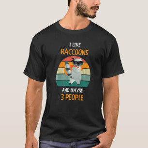 I Like Raccoons and maybe 3 people 2 T-Shirt