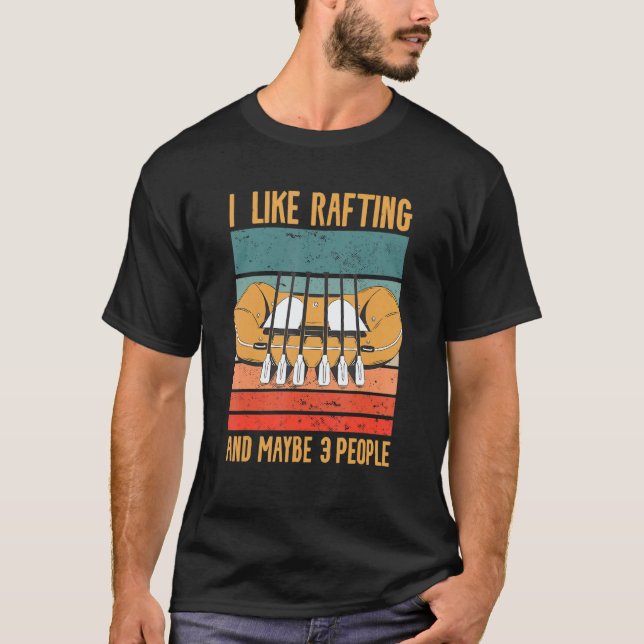 I Like Rafting And Maybe 3 People Kayaking Kayaker T-Shirt (Front)