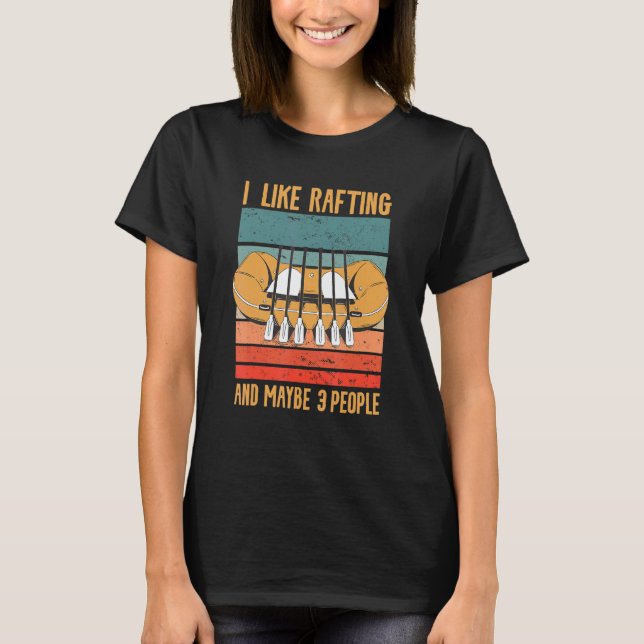 I Like Rafting And Maybe 3 People Kayaking Kayaker T-Shirt (Front)