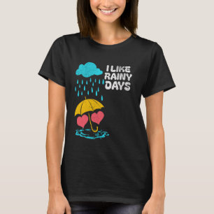 I Like Rainy Days Weather Umbrella Rain Cloud Rain T-Shirt