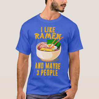 I Like Ramen And Maybe 3 People, Cool Anime For Me T-Shirt