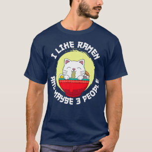 I like Ramen and maybe 3 People Japan Cat Soup Kaw T-Shirt