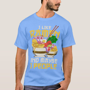 I Like Ramen And Maybe 3 People Ramen Noodles T-Shirt