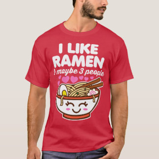 I Like Ramen and Maybe 3 People T-Shirt