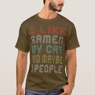 I like ramen my cat and maybe 3 people funny sayin T-Shirt