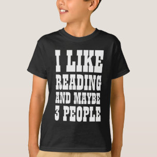 I LIKE READING AND MAYBE 3 PEOPLE T-Shirt