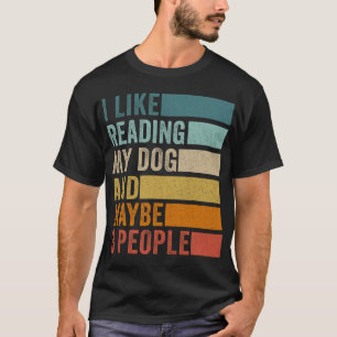 I Like Reading My Dog And Maybe 3 People T-Shirt