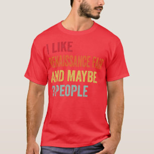 I Like Renaissance Fair Maybe 3 People T-Shirt