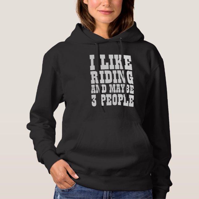 I LIKE RIDING AND MAYBE 3 PEOPLE  HOODIE (Front)