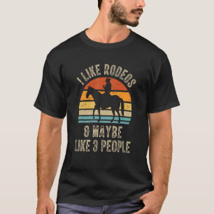 I Like Rodeos And Maybe Like 3 People Western Cowg T-Shirt