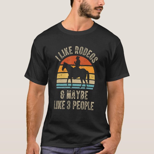 I Like Rodeos And Maybe Like 3 People Western Cowg T-Shirt (Front)