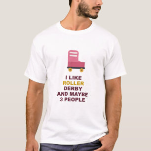 I Like Roller Derby And Maybe 3 People T-Shirt