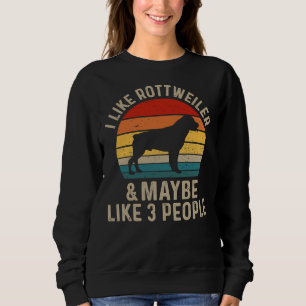 I Like Rottweiler And Maybe Like Three People  Rot Sweatshirt