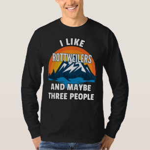 I Like Rottweilers And Maybe Three People T-Shirt
