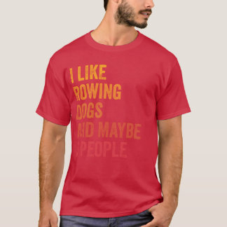 I Like Rowing And Dogs and Maybe 3 People Gift fri T-Shirt