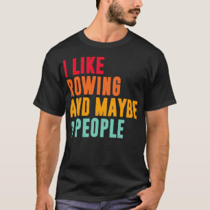i like rowing and maybe 3 people rowing lover 1 T-Shirt
