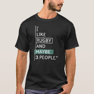 I like Rugby and maybe 3 people T-Shirt
