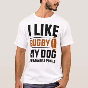 I Like Rugby My Dog And Maybe 3 People T-Shirt