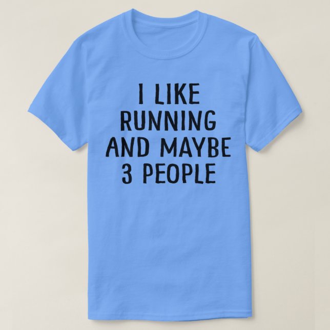 I Like Running and Maybe 3 People 2 T-Shirt (Design Front)