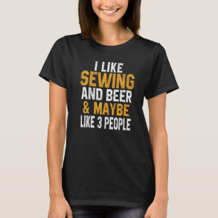 I Like Sewing And Beer Quilting Quilter Sewer Mom T-Shirt