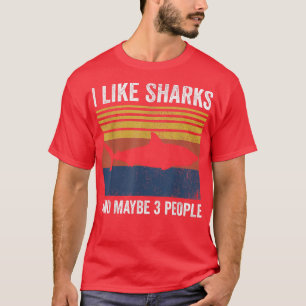 I Like Sharks And Maybe 3 People394 T-Shirt