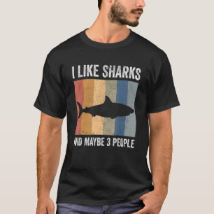 I Like Sharks And Maybe 3 People 1 T-Shirt