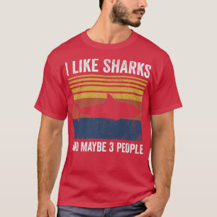 I Like Sharks And Maybe 3 People 384 T-Shirt