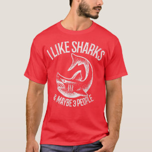 I Like Sharks And Maybe 3 People 393 T-Shirt