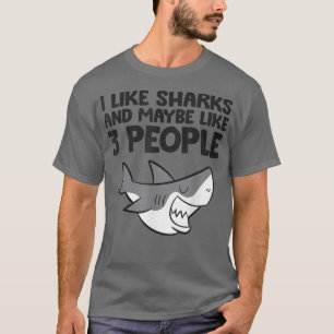 I Like Sharks And Maybe Like 3 People Funny Shark T-Shirt