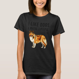I Like Shetland Sheepdog Dogs And Maybe 3 People T-Shirt