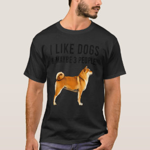 I Like Shiba Inu Dogs And Maybe 3 People T-Shirt