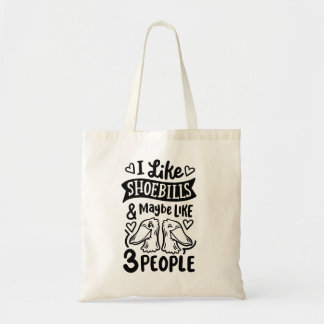 "I like shoebills and maybe like 3 people" Tote Bag