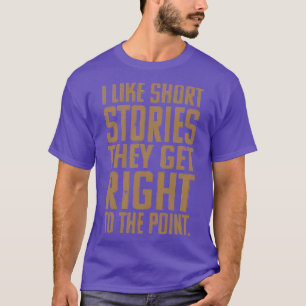 I Like Short Stories They Get Right To The Point M T-Shirt