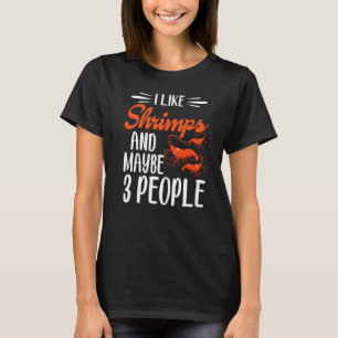 I Like Shrimps And Maybe 3 People Shrimp T-Shirt