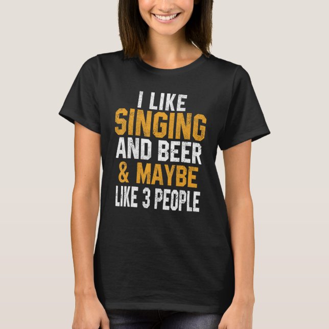 I Like Singing And Beer Music   Singer Interpreter T-Shirt (Front)