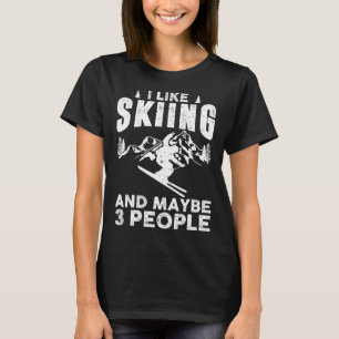 I Like Skiing And May Be 3 People Winter Sports Sk T-Shirt